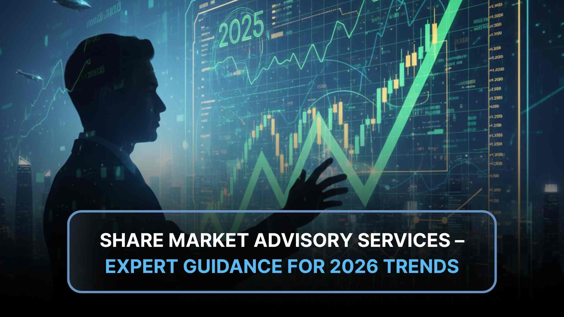Why You Need the Right Share Market Advisory in 2026
